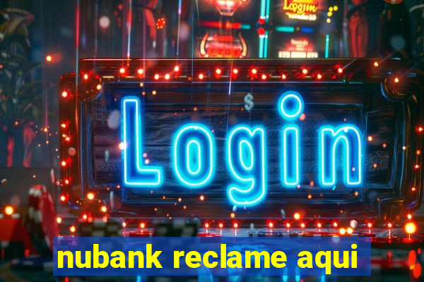 nubank reclame aqui